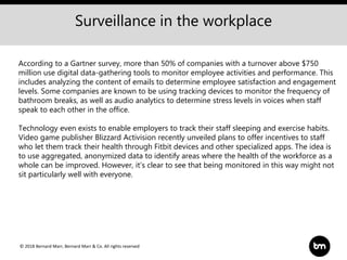 © 2018 Bernard Marr, Bernard Marr & Co. All rights reserved
Surveillance in the workplace
According to a Gartner survey, m...