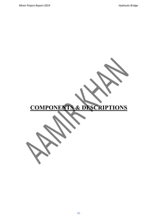 Minor Project Report 2019 Hydraulic Bridge
30
COMPONENTS & DESCRIPTIONS
 