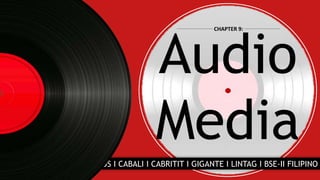 Audio
Media
CHAPTER 9:
BARRIOS I CABALI I CABRITIT I GIGANTE I LINTAG I BSE-II FILIPINO
 