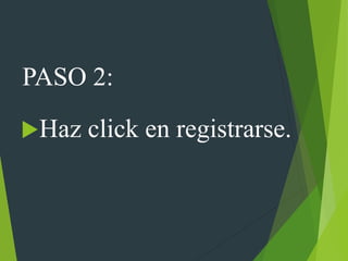 PASO 2:
Haz click en registrarse.
 