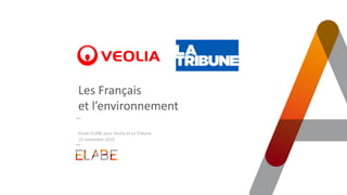 Les Français
et l’environnement
Etude ELABE pour Veolia et La Tribune
15 novembre 2019
 