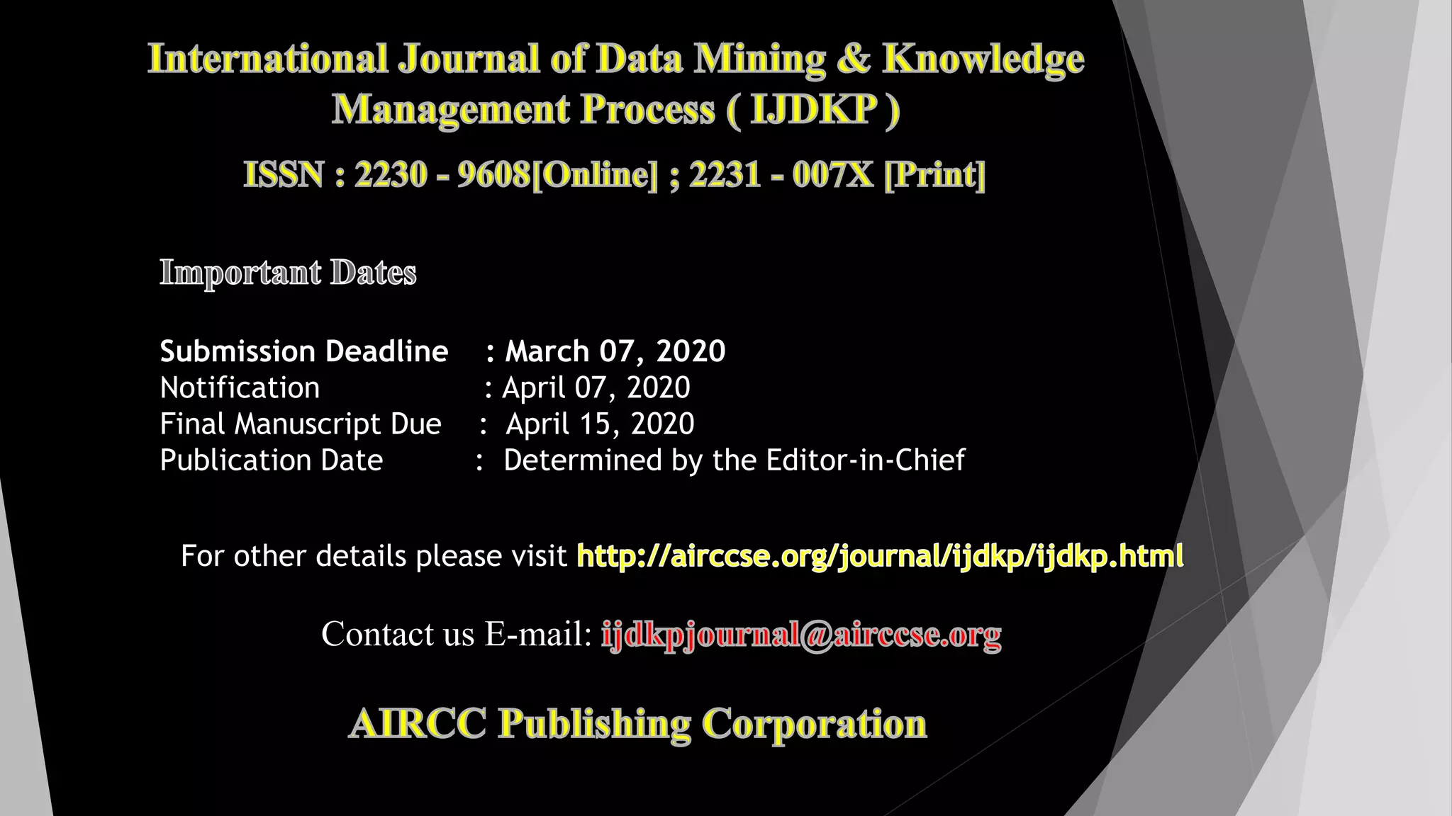 Submission Deadline : March 07, 2020
Notification : April 07, 2020
Final Manuscript Due : April 15, 2020
Publication Date : Determined by the Editor-in-Chief
For other details please visit
Contact us E-mail:
 