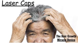 Laser Caps
The Hair Growth
Miracle Device
 