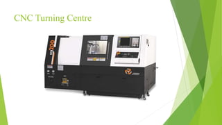 CNC Turning Centre
 