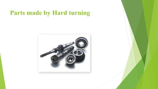 Parts made by Hard turning
 