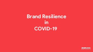 LOGO
Brand Resilience
in
COVID-19
 