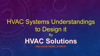 HVAC Systems Understandings
to Design it
By
 