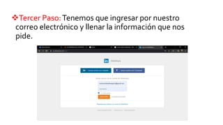 Tercer Paso:Tenemos que ingresar por nuestro
correo electrónico y llenar la información que nos
pide.
 