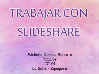 Michelle Ximena Serrato
Palacios
10°-01
La Salle - Zipaquirá
 