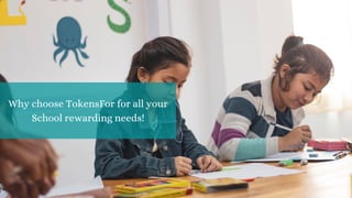Why choose TokensFor for all your
School rewarding needs!
 