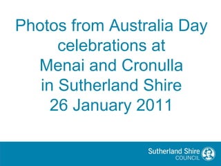 Photos from Australia Day celebrations at Menai and Cronulla in Sutherland Shire 26 January 2011 AUSTRALIADAY 2011 
