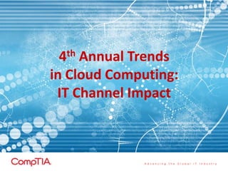 4th Annual Trends
in Cloud Computing:
IT Channel Impact
 