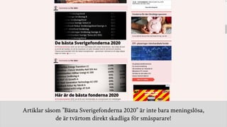 Artiklar såsom ”Bästa Sverigefonderna 2020” är inte bara meningslösa,
de är tvärtom direkt skadliga för småsparare!
 
