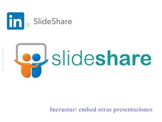 Incrustar/ embed otras presentaciones
http://bit.ly/2kSWPud