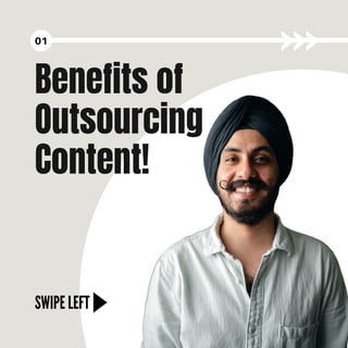 SWIPE LEFT
01
Benefits of
Outsourcing
Content!
 