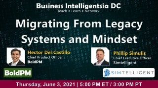 Migrating From Legacy Systems and Mindset | June 2021 Business Intelligentsia DC