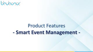33
Product Features
- Smart Event Management -
 