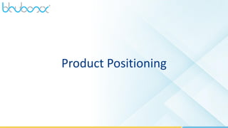 4
Product Positioning
 