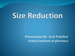 Presentation By : Jyoti Padalkar
Atmiya Institute of pharmacy
 