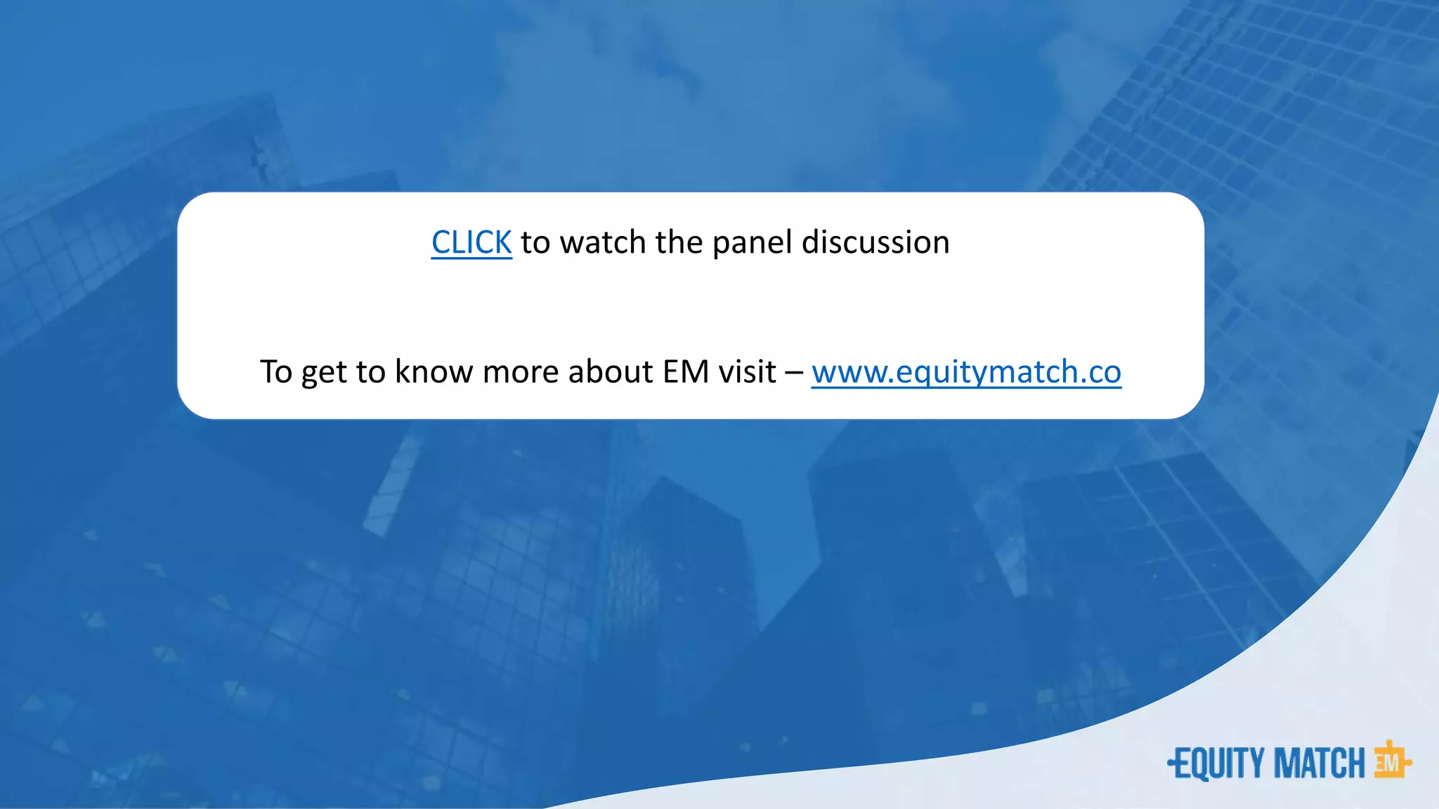 CLICK to watch the panel discussion
To get to know more about EM visit – www.equitymatch.co
 
