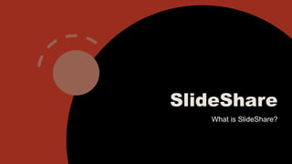 SlideShare
What is SlideShare?
 