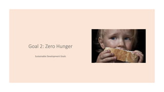 Goal 2: Zero Hunger
Sustainable Development Goals
 