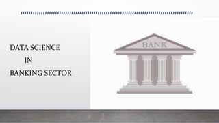 DATA SCIENCE
IN
BANKING SECTOR
 