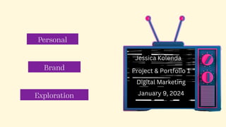 Personal
Brand
Exploration
Jessica Kolenda
Digital Marketing
Project & Portfolio 1
January 9, 2024
 