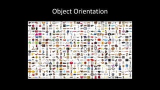 Object Orientation
 