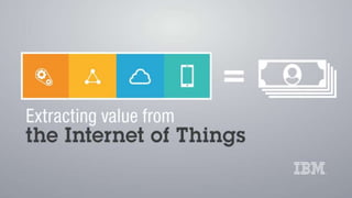 Extracting value from the Internet of Things