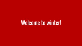 Welcome to winter!
 