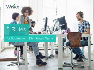 for Success with Distributed Teams
5 Rules
 