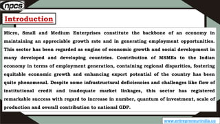 Introduction
www.entrepreneurindia.co
Micro, Small and Medium Enterprises constitute the backbone of an economy in
maintai...