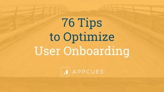 76 Tips
to Optimize
User Onboarding
 
