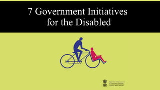 7 Government Initiatives
for the Disabled
 