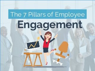 The 7 Pillars of Employee
Engagement
 