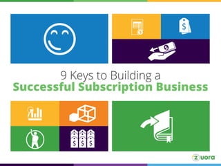 9 Keys to Building a
Successful Subscription Business

 