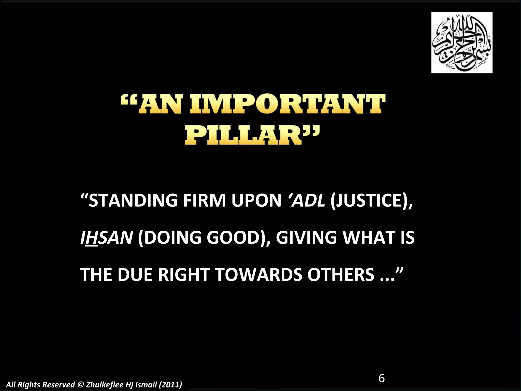 “ STANDING FIRM UPON  ‘ADL  (JUSTICE),  I H SAN  (DOING GOOD), GIVING WHAT IS THE DUE RIGHT TOWARDS OTHERS ...”  All Rights Reserved © Zhulkeflee Hj Ismail (2011) 