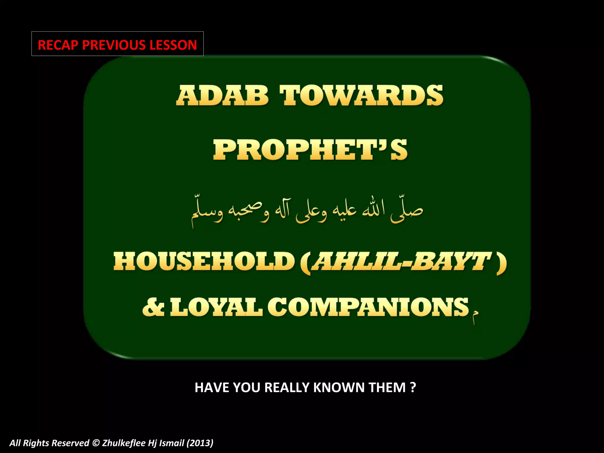 RECAP PREVIOUS LESSON

HAVE YOU REALLY KNOWN THEM ?

All Rights Reserved © Zhulkeflee Hj Ismail (2013)

 