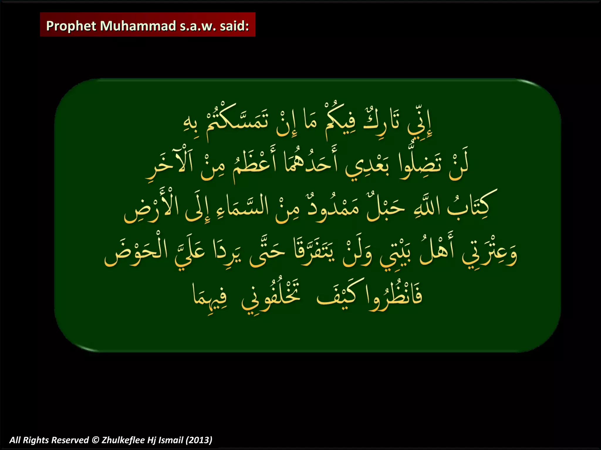 Prophet Muhammad s.a.w. said:

All Rights Reserved © Zhulkeflee Hj Ismail (2013)

 