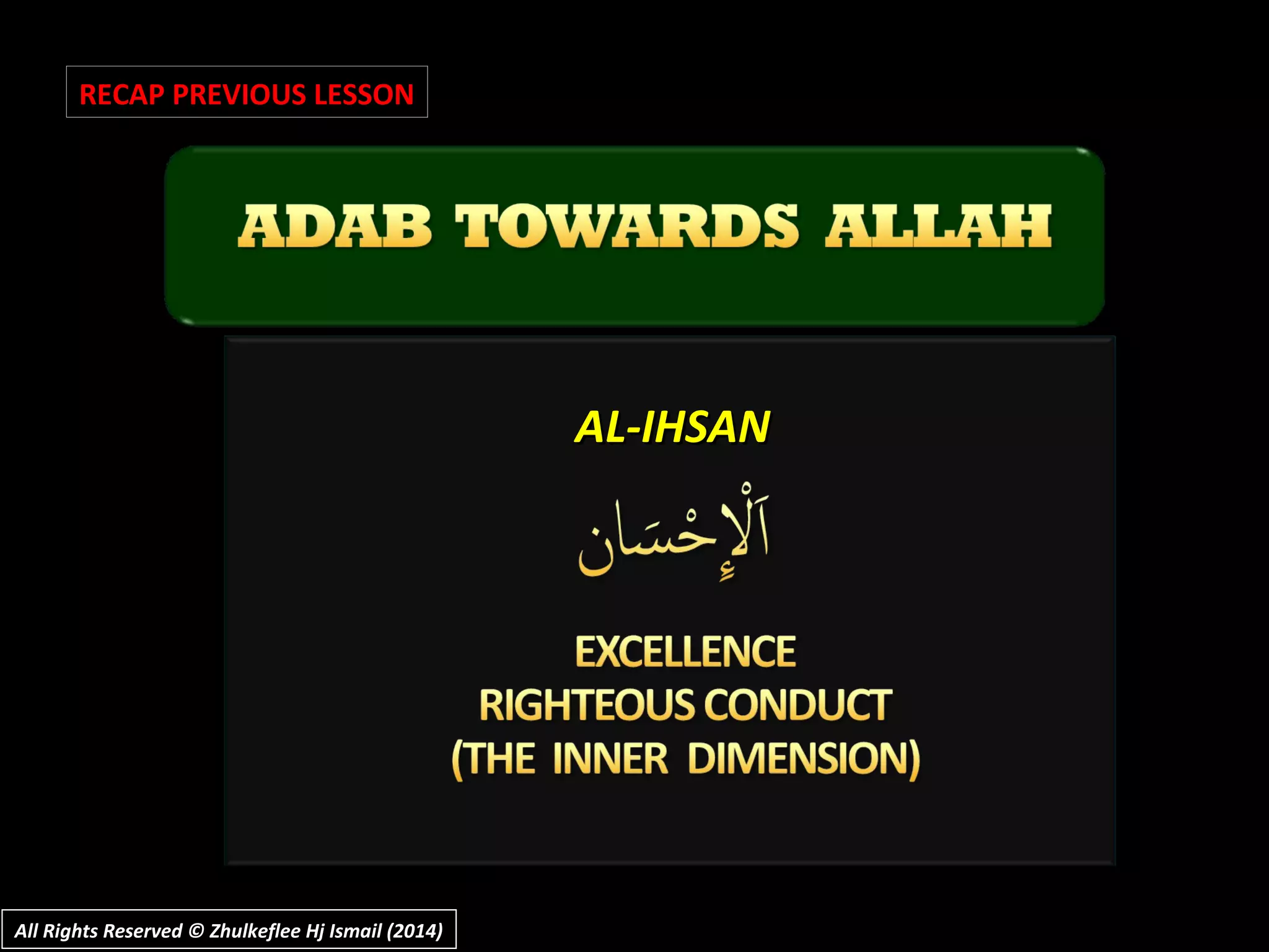 AL-IHSANAL-IHSAN
RECAP PREVIOUS LESSON
All Rights Reserved © Zhulkeflee Hj Ismail (2014)All Rights Reserved © Zhulkeflee Hj Ismail (2014)
 