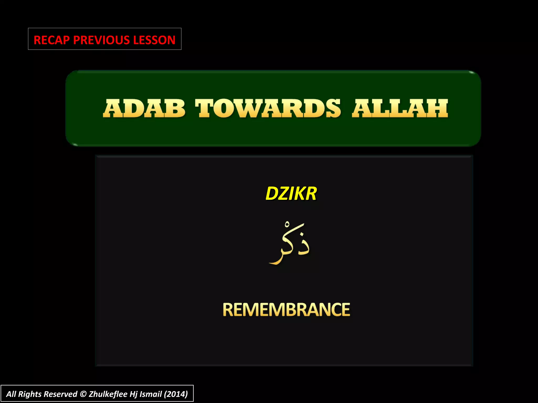 DZIKRDZIKR
RECAP PREVIOUS LESSON
All Rights Reserved © Zhulkeflee Hj Ismail (2014)All Rights Reserved © Zhulkeflee Hj Ismail (2014)
 