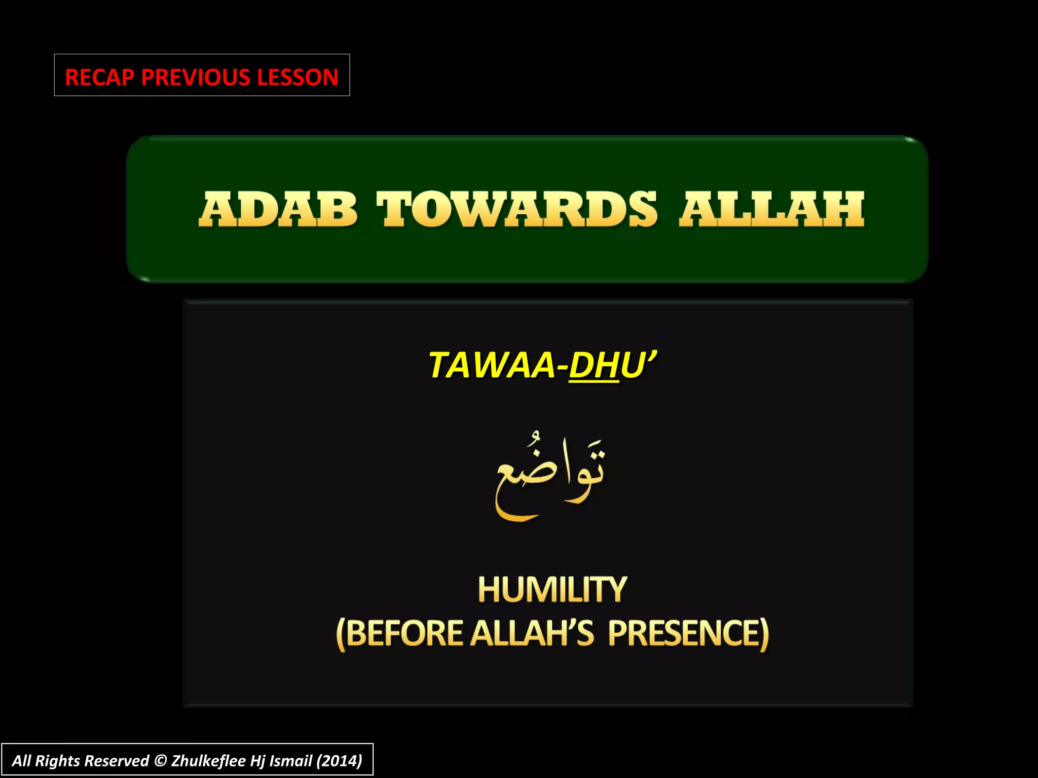 TAWAA-TAWAA-DHDHU’U’
RECAP PREVIOUS LESSON
All Rights Reserved © Zhulkeflee Hj Ismail (2014)All Rights Reserved © Zhulkeflee Hj Ismail (2014)
 