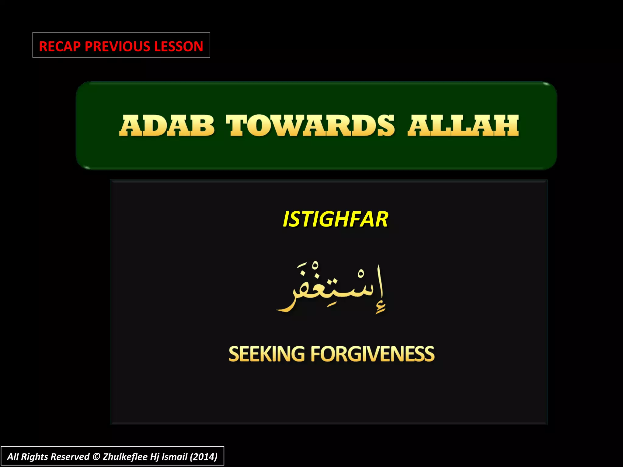 ISTIGHFARISTIGHFAR
RECAP PREVIOUS LESSON
All Rights Reserved © Zhulkeflee Hj Ismail (2014)All Rights Reserved © Zhulkeflee Hj Ismail (2014)
 