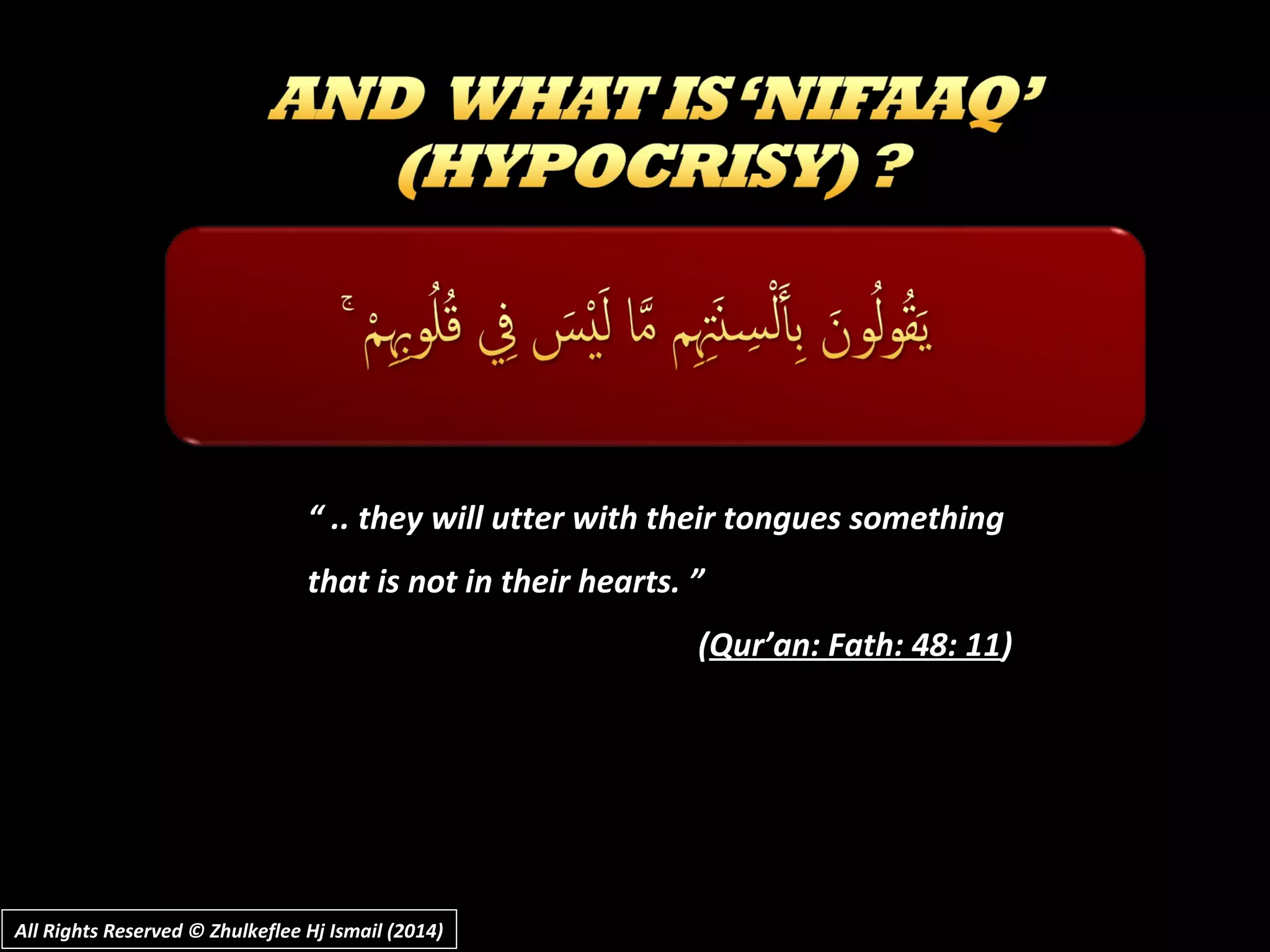 “ .. they will utter with their tongues something
that is not in their hearts. ”
(Qur’an: Fath: 48: 11)
All Rights Reserved © Zhulkeflee Hj Ismail (2014)All Rights Reserved © Zhulkeflee Hj Ismail (2014)
 