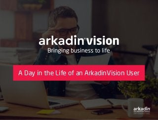 A Day in the Life of an ArkadinVision User
 