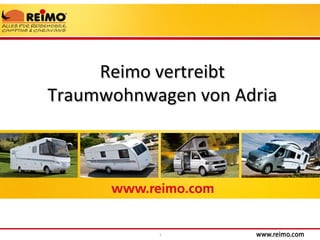 1
Reimo vertreibtReimo vertreibt
Traumwohnwagen von AdriaTraumwohnwagen von Adria
 