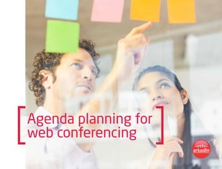 Agenda planning for
web conferencing
 