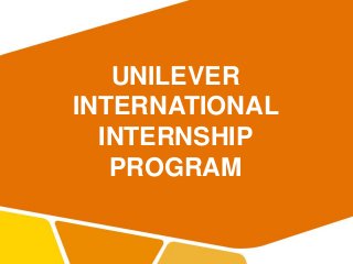UNILEVER
INTERNATIONAL
INTERNSHIP
PROGRAM
 