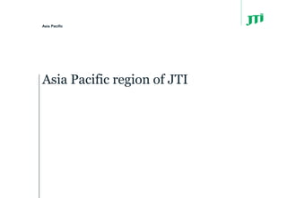Asia Pacific 
Asia Pacific region of JTI 
 